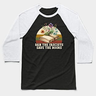 Ban The Fascists Save The Books Anti fascist ban fascists not books Baseball T-Shirt